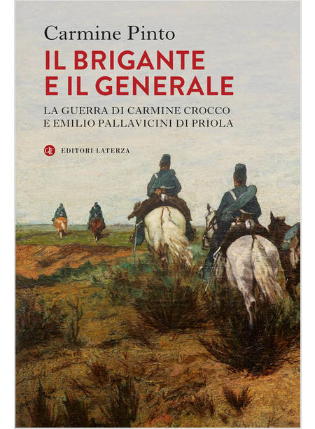 IL BRIGANTE E IL GENERALE LA GUERRA DI CARMINE CROCCO E EMILIO PALLAVICINI