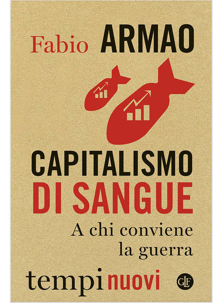 CAPITALISMO DI SANGUE A CHI CONVIENE LA GUERRA