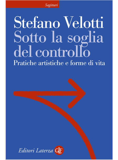 SOTTO LA SOGLIA DEL CONTROLLO PRATICHE ARTISTICHE E FORME DI VITA