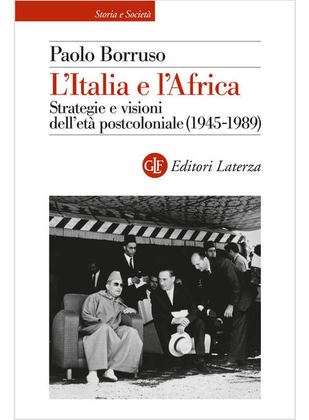 L'ITALIA E L'AFRICA STRATEGIE E VISIONI DELL'ETA' POSTCOLONIALE (1945-1989)