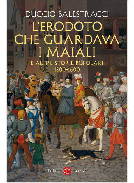 L'ERODOTO CHE GUARDAVA I MAIALI E ALTRE STORIE POPOLARI 1300-1600 