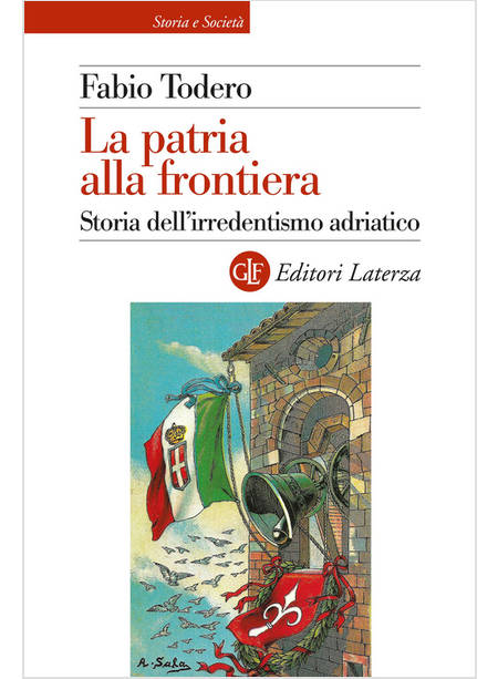 LA PATRIA ALLA FRONTIERA STORIA DELL'IRREDENTISMO ADRIATICO 