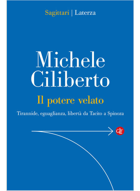 IL POTERE VELATO TIRANNIDE, EGUAGLIANZA, LIBERTA' DA TACITO A SPINOZA