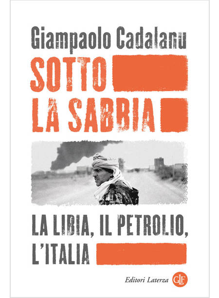 SOTTO LA SABBIA LA LIBIA, IL PETROLIO, L'ITALIA