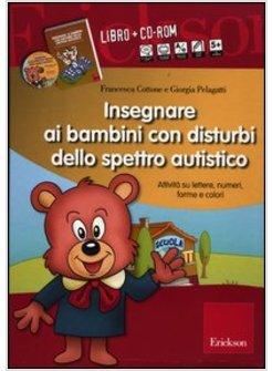 INSEGNARE AI BAMBINI CON DISTURBI DELLO SPETTRO AUTISTICO. SCHEDE OPERATIVE SU