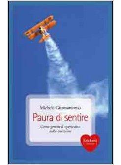 PAURA DI SENTIRE. COME GESTIRE IL «PERICOLO» DELLE EMOZIONI