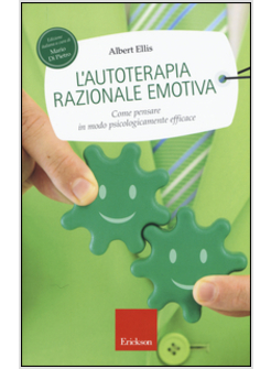 AUTOTERAPIA RAZIONALE-EMOTIVA. COME PENSARE IN MODO PSICOLOGICAMENTE EFFICACE (L