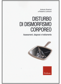 DISTURBO DI DISMORFISMO CORPOREO. ASSESSMENT, DIAGNOSI E TRATTAMENTO