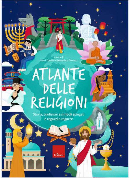 ATLANTE DELLE RELIGIONI. STORIA, TRADIZIONI E SIMBOLI SPIEGATI A RAGAZZI E RAGAZ