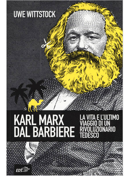 KARL MARX DAL BARBIERE. LA VITA E L'ULTIMO VIAGGIO DI UN RIVOLUZIONARIO TEDESCO