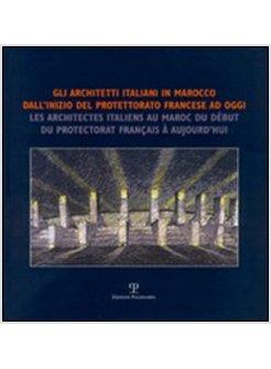 ARCHITETTI ITALIANI IN MAROCCO DALL'INIZIO DEL POTETTORATO FRANCESE AD OGGI (GLI