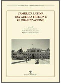 AMERICA LATINA TRA GUERRA FREDDA E GLOBALIZZAZIONE (L')