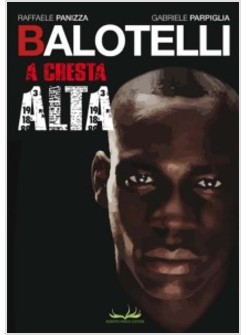 BALOTELLI. A CRESTA ALTA