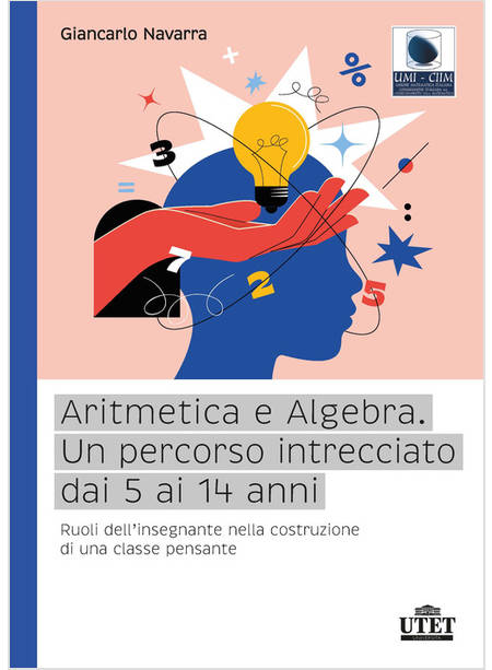 ARITMETICA E ALGEBRA UN PERCORSO INTRECCIATO DAI 5 AI 14 ANNI