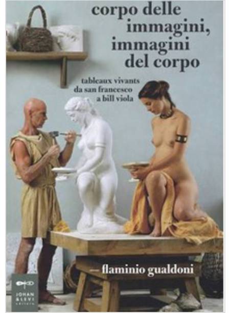 CORPO DELLE IMMAGINI, IMMAGINI DEL CORPO. TABLEAUX VIVANTS DA SAN FRANCESCO A BI