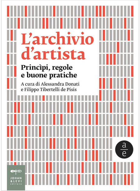 ARCHIVIO D'ARTISTA. PRINCIPI, REGOLE E BUONE PRATICHE. NUOVA EDIZ. (L')