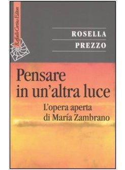 PENSARE IN ALTRA LUCE L'OPERA APERTA DI MARIA ZAMBRANO