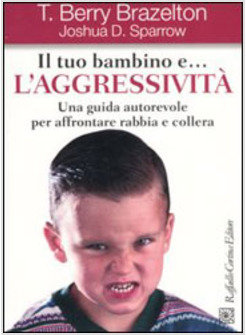 TUO BAMBINO E L'AGGRESSIVITA UNA GUIDA AUTOREVOLE PER AFFRONTARE RABBIA E