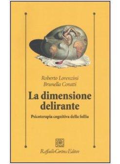 DIMENSIONE DELIRANTE PSICOTERAPIA COGNITIVA DELLA FOLLIA (LA)