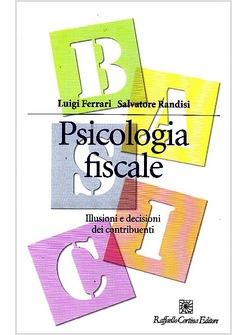 PSICOLOGIA FISCALE. ILLUSIONI E DECISIONI DEI CONTRIBUENTI