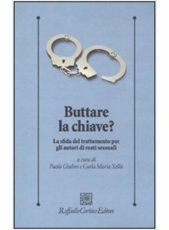 BUTTARE LA CHIAVE? LA SFIDA DEL TRATTAMENTO PER GLI AUTORI DI REATI SESSUALI