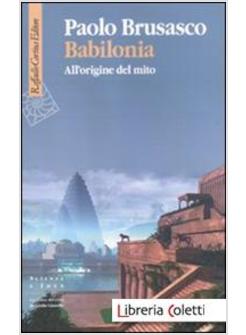 BABILONIA. ALL'ORIGINE DEL MITO