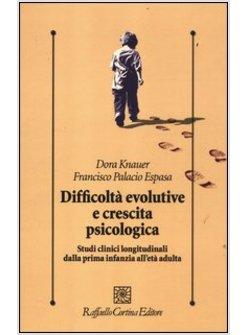 DIFFICOLTA' EVOLUTIVE E CRESCITA PSICOLOGICA. STUDI CLINICI LONGITUDINALI DALLA