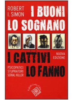 BUONI LO SOGNANO I CATTIVI LO FANNO. PSICOPATICI STUPRATORI SERIAL KILLER (I)