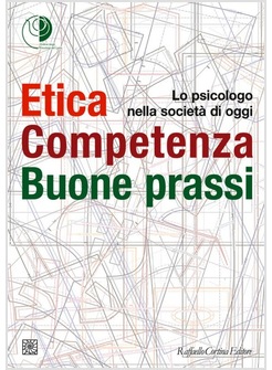 ETICA, COMPETENZA, BUONE PRASSI. LO PSICOLOGO NELLA SOCIETA' DI OGGI