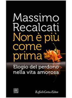NON E' PIU' COME PRIMA. ELOGIO DEL PERDONO NELLA VITA AMOROSA