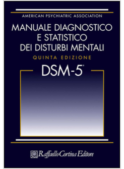 Dsm 5 Manuale Diagnostico E Statistico Dei Disturbi Mentali - American  Psychiatric Association - Cortina Raffaello