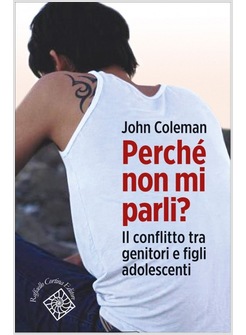 PERCHE' NON MI PARLI? IL CONFLITTO TRA GENITORI E FIGLI ADOLESCENTI