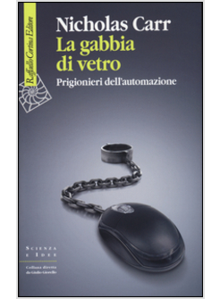 LA GABBIA DI VETRO. PRIGIONIERI DELL'AUTOMAZIONE 