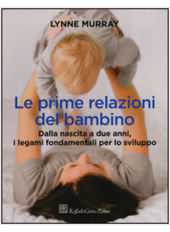 LE PRIME RELAZIONI DEL BAMBINO. DALLA NASCITA A DUE ANNI