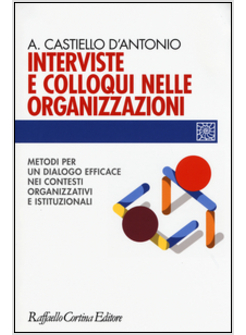 INTERVISTE E COLLOQUI NELLE ORGANIZZAZIONI. METODI PER UN DIALOGO EFFICACE