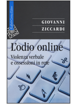 L'ODIO ONLINE. VIOLENZA VERBALE E OSSESSIONI IN RETE 