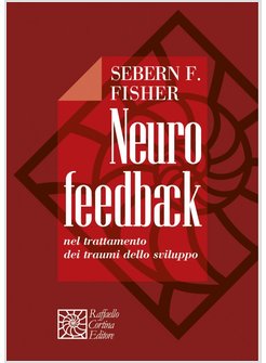 NEUROFEEDBACK. NEL TRATTAMENTO DEI TRAUMI DELLO SVILUPPO