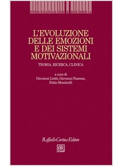 EVOLUZIONE DELLE EMOZIONI E DEI SISTEMI MOTIVAZIONALI. TEORIA, RICERCA, CLINICA 