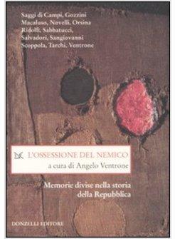 OSSESSIONE DEL NEMICO. MEMORIE DIVISE NELLA STORIA DELLA REPUBBLICA (L')