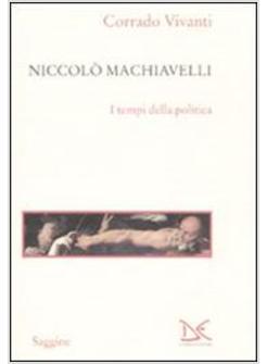 NICCOLO' MACHIAVELLI I TEMPI DELLA POLITICA