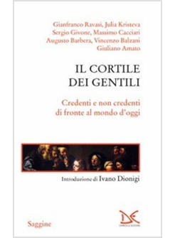 IL CORTILE DEI GENTILI. CREDENTI E NON CREDENTI DI FRONTE AL MONDO DI OGGI