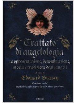 TRATTATO DI ANGELOLOGIA. RAPPRESENTAZIONE, DENOMINAZIONE, STORIA E TRADIZIONE