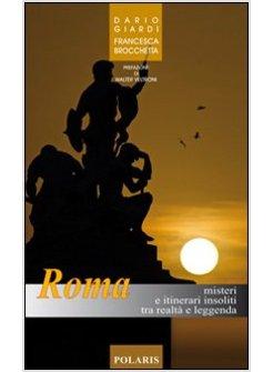 ROMA. MISTERI E ITINERARI INSOLITI TRA REALTA' E LEGGENDA