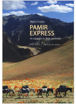 PAMIR EXPRESS. IN VIAGGIO IN ASIA CENTRALE