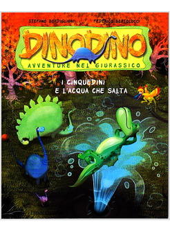 CINQUEDINI E L'ACQUA CHE SALTA   DINODINO AVVENTURE NEL GIURASSICO VOL 7