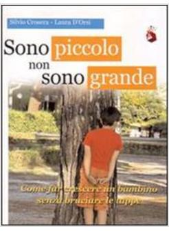 SONO PICCOLO NON SONO GRANDE. COME FAR CRESCERE UN BAMBINO