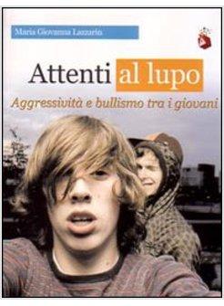 ATTENTI AL LUPO AGGRESSIVITA' E BULLISMO NEI GIOVANI