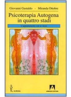 PSICOTERAPIA AUTOGENA IN QUATTRO STADI L'INCONTRO CON SE STESSI