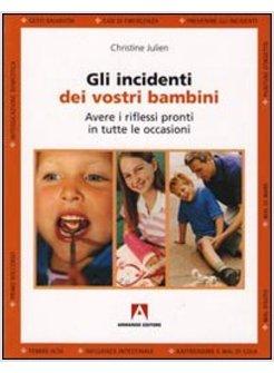 INCIDENTI DEI VOSTRI BAMBINI GUIDA PRATICA PER AVERE I RIFLESSI PRONTI IN TUTTE