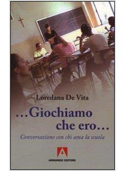 «GIOCHIAMO CHE ERO...» CONVERSAZIONE CON CHI AMA LA SCUOLA